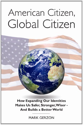 Beispielbild fr American Citizen, Global Citizen : How Expanding Our Identity Makes Your Richer, Stronger, Wiser and Builds a Bettter World zum Verkauf von Better World Books