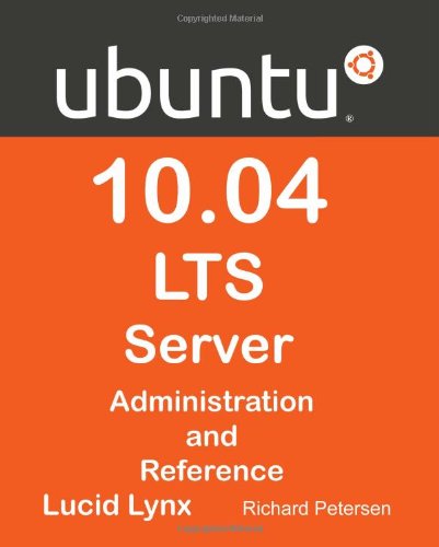 Ubuntu 10.04 LTS Server: Administration and Reference (9780984103690) by Richard Petersen