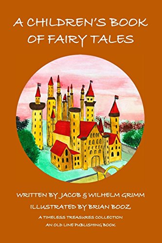 A Children's Book of Fairy Tales (9780984106547) by Grimm, Jacob; Grimm, Wilhelm; Booz, Brian