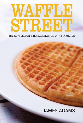 Beispielbild fr Waffle Street: The Confession and Rehabilitation of a Financier zum Verkauf von Books-FYI, Inc.