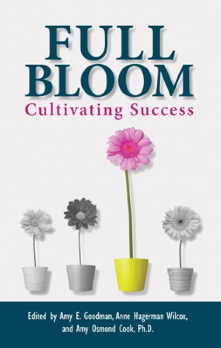 Full Bloom: Cultivating Success (9780984106882) by Amy E. Goodman; Anne Hagerman Wilcox; Amy Osmond Cook Ph.D.