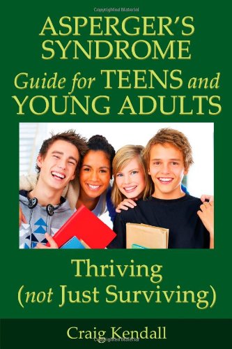 Imagen de archivo de Asperger's Syndrome Guide for Teens and Young Adults: Thriving (Not Just Surviving) a la venta por Jenson Books Inc