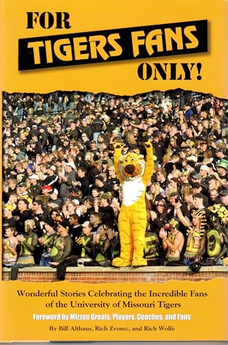 Stock image for For Tigers Fans Only! Wonderful Stories Celebrating the Incredible Fans of the Missouri Tigers for sale by Mark Henderson