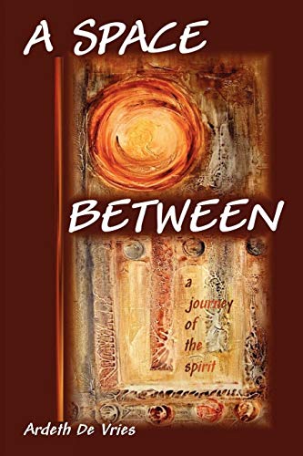 Stock image for A Space Between: A Journey of the Spirit for sale by Green Street Books