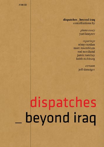 Dispatches D2: Beyond Iraq (9780984115914) by Yuri Kozyrev; Rod Nordland; Remy Ourdan; Keith Richburg; Jamie Tarabay; Jeff Danziger
