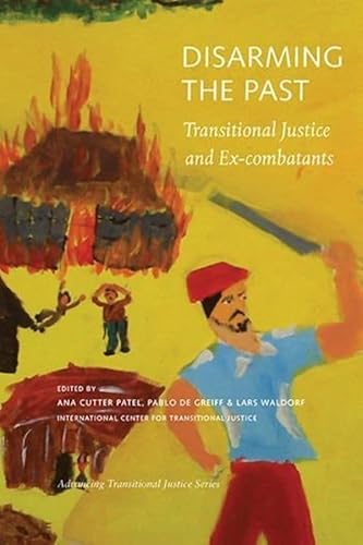 Stock image for Disarming the Past : Transitional Justice and Ex-Combatants for sale by Better World Books