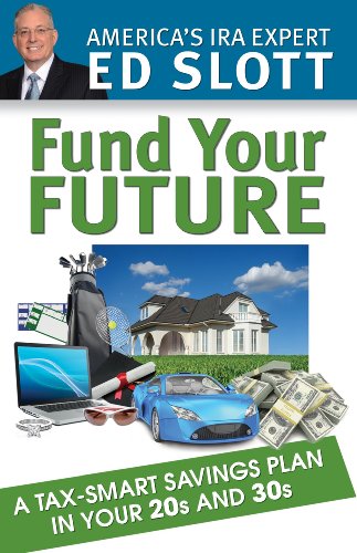 9780984126668: Fund Your Future: A Tax-Smart Savings Plan in Your 20s and 30s by Ed Slott (2012) Paperback