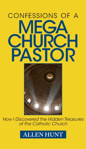 Beispielbild fr Confessions of a Mega Church Pastor : How I Discovered the Hidden Treasures of the Catholic Church zum Verkauf von Better World Books
