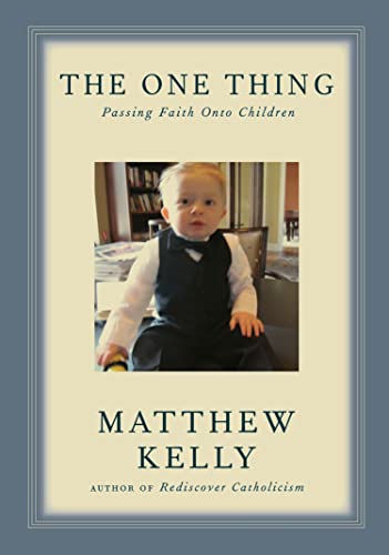 The One Thing: Passing Faith Onto Children (9780984131884) by Matthew Kelly