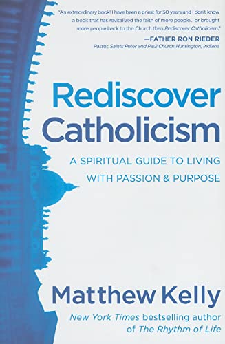 Beispielbild fr Rediscover Catholicism: A Spiritual Guide to Living with Passion and Purpose zum Verkauf von SecondSale