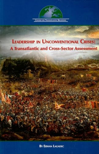 Beispielbild fr Leadership in Unconventional Crises: A Transatlantic and Cross-Sector Assessment zum Verkauf von Wonder Book