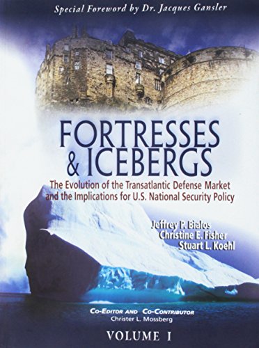 Imagen de archivo de FORTRESSES AND ICEBERGS, Volume I: the evolution of the transatlantic defense market and the implications for U.S. national security policy a la venta por RiLaoghaire