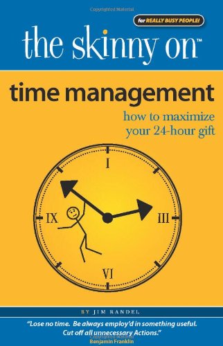 Stock image for The Skinny on Time Management: How to Maximize Your 24-Hour Gift for sale by Blue Vase Books