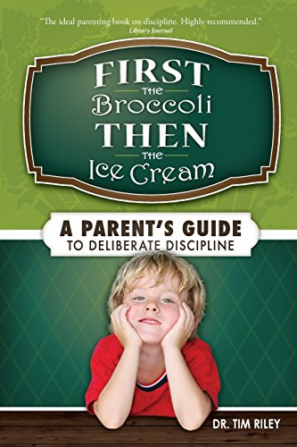 Beispielbild fr First the Broccoli, Then the Ice Cream : A Parent's Guide to Deliberate Discipline zum Verkauf von Better World Books