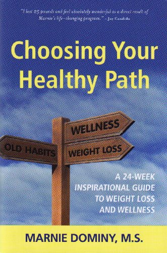 Choosing Your Healthy Path: A 24-week Inspirational Guide to Weight Loss and Wellness (9780984149735) by Marnie Dominy; M.S.