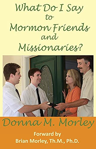 What Do I Say To Mormon Friends and Missionaries? - Donna Morley