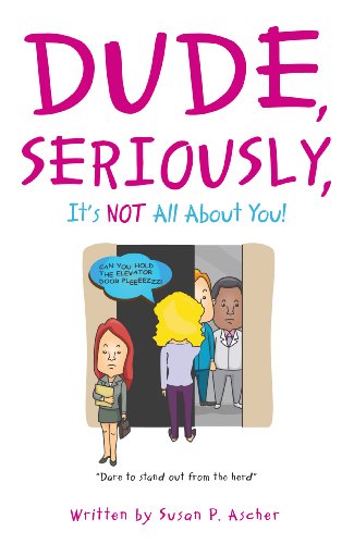 9780984151677: Dude, Seriously, It's NOT All about You! : Dare to