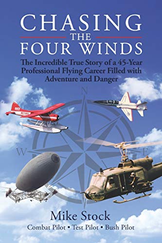 9780984154258: Chasing the Four Winds: The Incredible True Story of a 45-Year Professional Flying Career Filled with Adventure and Danger
