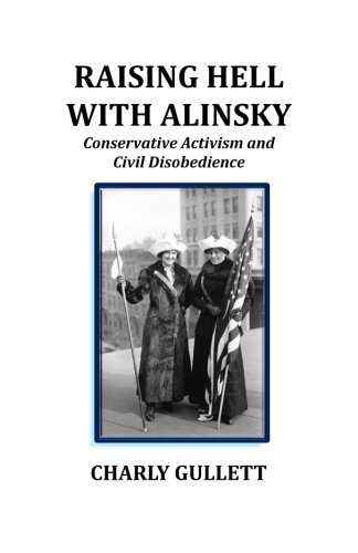 Imagen de archivo de Raising Hell With Alinsky: Conservative Activism and Civil Disobedience a la venta por Bookmans