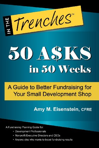 Beispielbild fr 50 Asks in 50 Weeks: A Guide to Better Fundraising for Your Small Development Shop zum Verkauf von St Vincent de Paul of Lane County