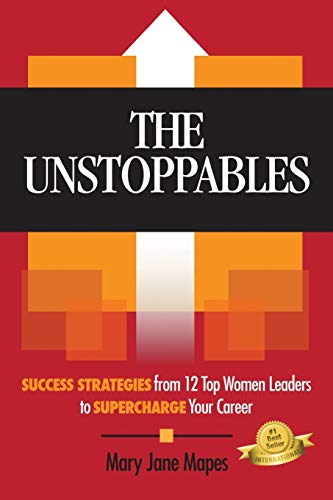 Imagen de archivo de The Unstoppables: Success Strategies from 12 Top Women Leaders to Supercharge Your Career a la venta por Blue Vase Books
