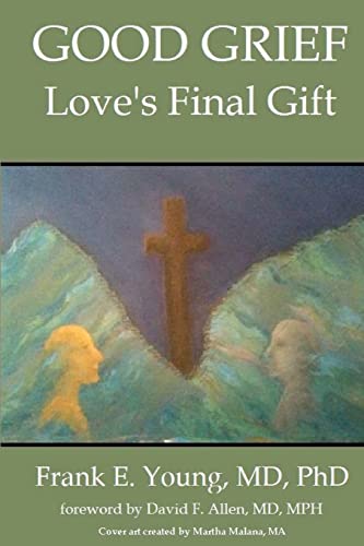 9780984166930: Good Grief: Love's Final Gift