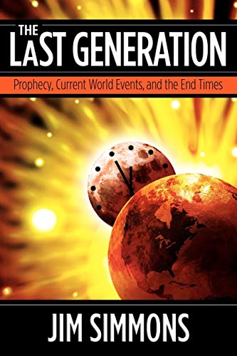 The Last Generation: Prophecy, Current World Events, and the End Times (9780984168033) by Simmons, Jim