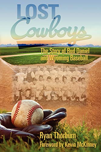 9780984168323: Lost Cowboys: The Story of Bud Daniel and Wyoming Baseball