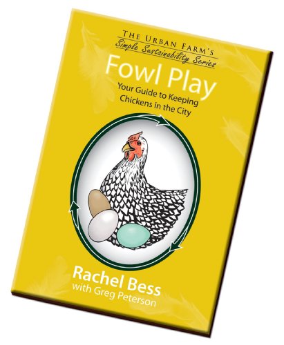 Stock image for Fowl Play, Your Guide to Keeping Chickens in the City (The Urban Farm's Simple Sustainability Series for sale by HPB-Emerald