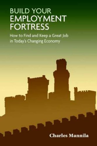 Build Your Employment Fortress: How to Find and Keep a Great Job in Today's Changing Economy