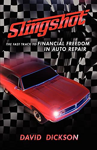 Slingshot: The Fast Track To Financial Freedom in Auto Repair (9780984183500) by Dickson, David