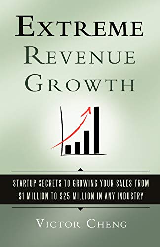 Beispielbild fr Extreme Revenue Growth: Startup Secrets to Growing Your Sales from $1 Million to $25 Million in Any Industry zum Verkauf von Books From California