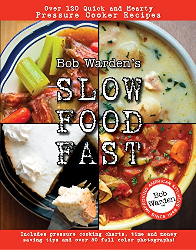9780984188710: Bob Warden's Slow Food Fast: Over 120 Quick and Hearty Pressure Cooker Recipes
