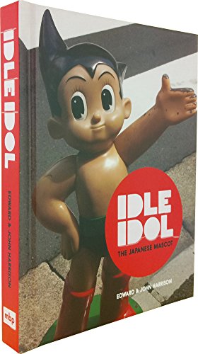 Idle Idol: The Japanese Mascot (9780984190614) by Harrison, Edward; Harrison, John