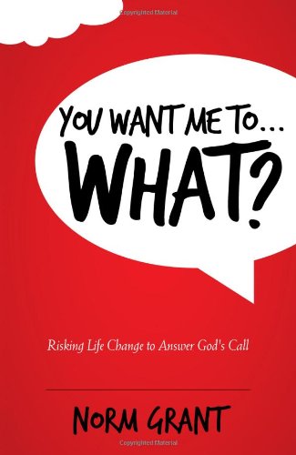 Stock image for You Want Me To.WHAT? - Risking Life Change to Answer God's Call for sale by GF Books, Inc.