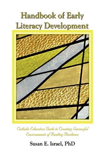 Handbook of Early Literacy Development: Catholic Educator's Guide to Creating Successful Environments of Reading Readiness (9780984202676) by Susan E. Israel