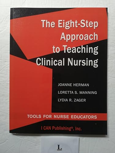 9780984204045: The Eight-Step Approach to Teaching Clinical Nursing: Tools for Nurse Educators