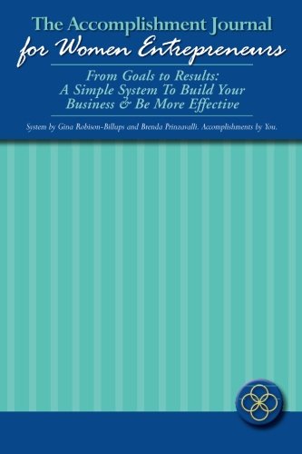 Stock image for The Accomplishment Journal for Women Entrepreneurs From Goals to Results: A Simple System To Build Your Business & Be More Effective for sale by Ann Becker