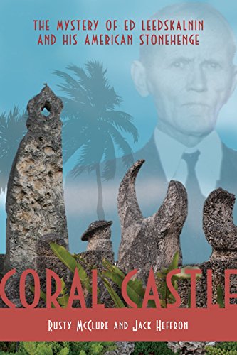 Coral Castle: The Mystery of Ed Leedskalnin and his American Stonehenge (9780984213214) by McClure, Rusty; Heffron, Jack