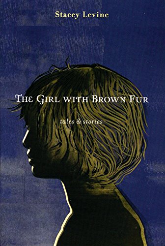 The Girl With Brown Fur: Tales & Stories (9780984213344) by Levine, Stacey
