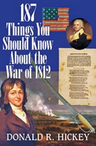 Beispielbild fr 187 Things You Should Know about the War of 1812: An Easy Question-and-Answer Guide zum Verkauf von The Maryland Book Bank