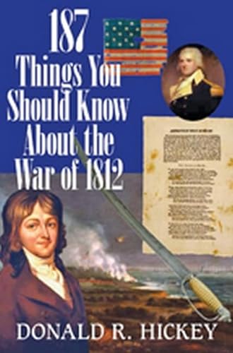 Stock image for 187 Things You Should Know about the War of 1812: An Easy Question-and-Answer Guide for sale by The Maryland Book Bank
