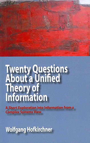 Beispielbild fr Twenty Questions about a Unified Theory of Information: A Short Exploration Into Information from a Complex Systems View zum Verkauf von Affordable Collectibles