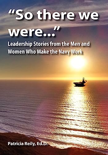 Beispielbild fr So There We Were.: Leadership Stories from the Men and Women Who Make the Navy Work zum Verkauf von ThriftBooks-Atlanta