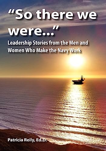 Stock image for So There We Were.: Leadership Stories from the Men and Women Who Make the Navy Work for sale by ThriftBooks-Atlanta