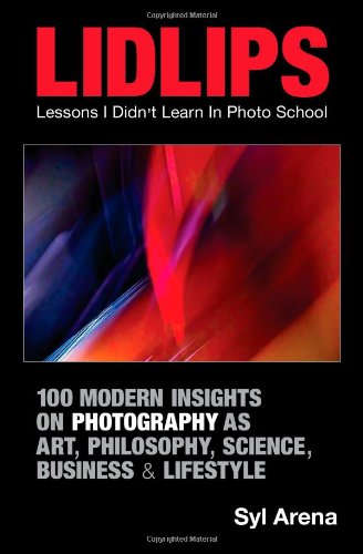 Beispielbild fr LIDLIPS Lessons I Didn't Learn In Photo School: 100 Modern Insights On Photography zum Verkauf von Wonder Book