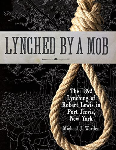 Beispielbild fr Lynched by a Mob! The 1892 Lynching of Robert Lewis in Port Jervis, New York zum Verkauf von GreatBookPrices