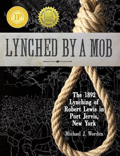 9780984228379: Lynched by a Mob! The 1892 Lynching of Robert Lewis in Port Jervis, New York