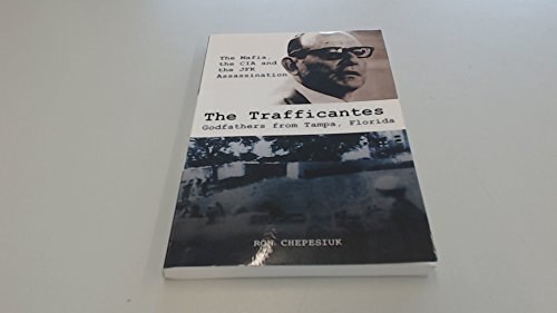 The Trafficantes, Godfathers from Tampa, Florida: The Mafia, the CIA and the JFK Assassination (9780984233304) by Ron Chepesiuk