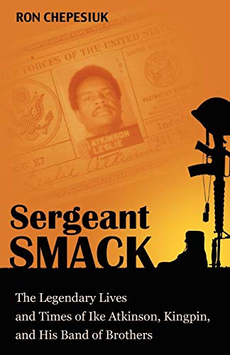 Imagen de archivo de Sergeant Smack: The Legendary Lives and Times of Ike Atkinson, Kingpin, and His Band of Brothers a la venta por Books Unplugged